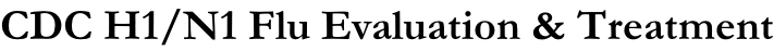 CDC H1/N1 Flu Evaluation & Treatment